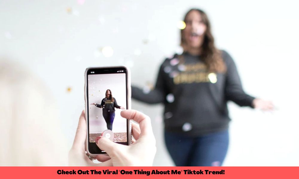Check Out The Viral "One Thing About Me" Tiktok Trend!